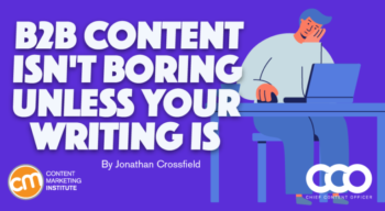 B2B Content Isn’t Boring Unless Your Writing Is